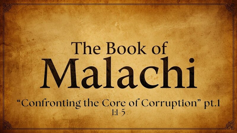Malachi 1:1-5 | Confronting the Core of Corruption, Pt. 1