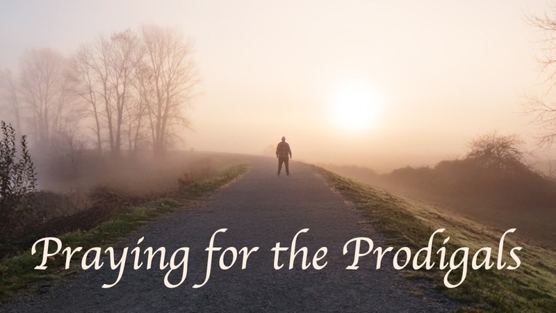 Praying for the Prodigals