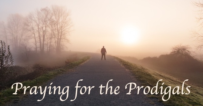 Praying for the Prodigals