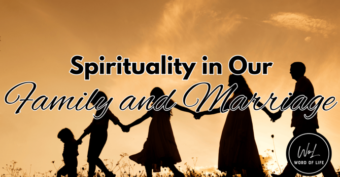 Spirituality in Our Family and Marriage