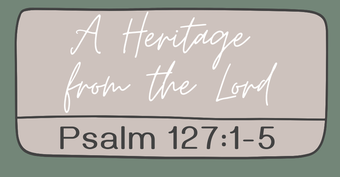 First Baptist Church Kearney MO - Sermon, A Heritage from the Lord