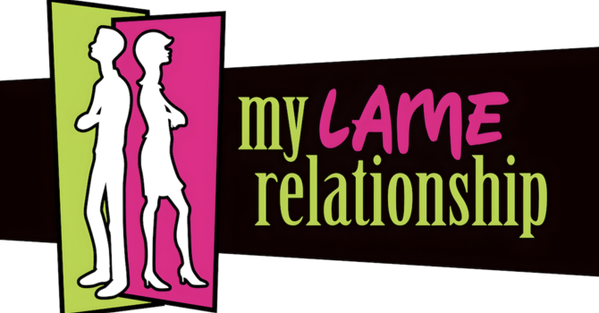 My LAME Relationship