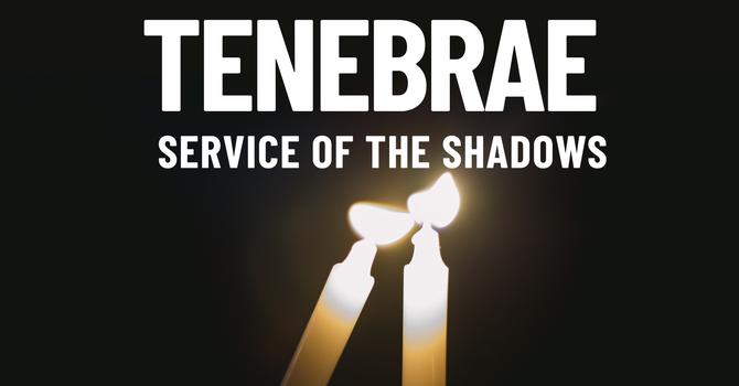 Tenebrae: Service of the Shadows