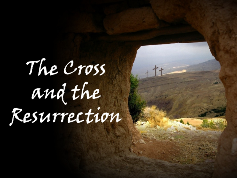 The Cross and the Resurrection