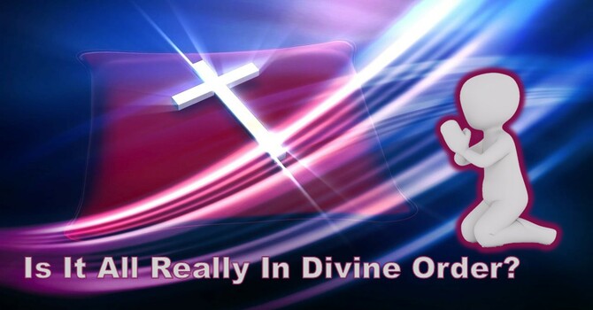 Is It All Really In Divine Order? 