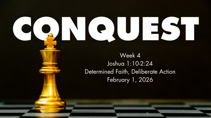 Conquest Week 4// Determined Faith, Deliberate Actions