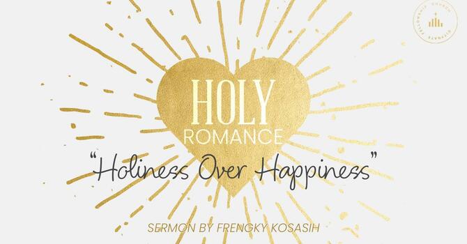 Holiness over happiness
