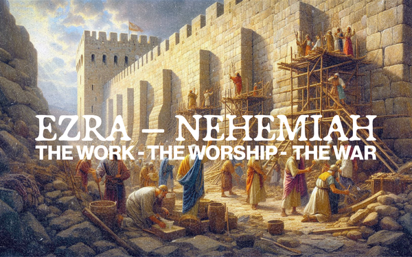 Ezra and Nehemiah: The Work - The Worship - The War