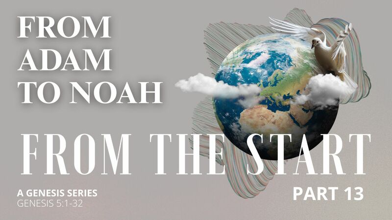  From the Start - Part 13 | From Adam to Noah