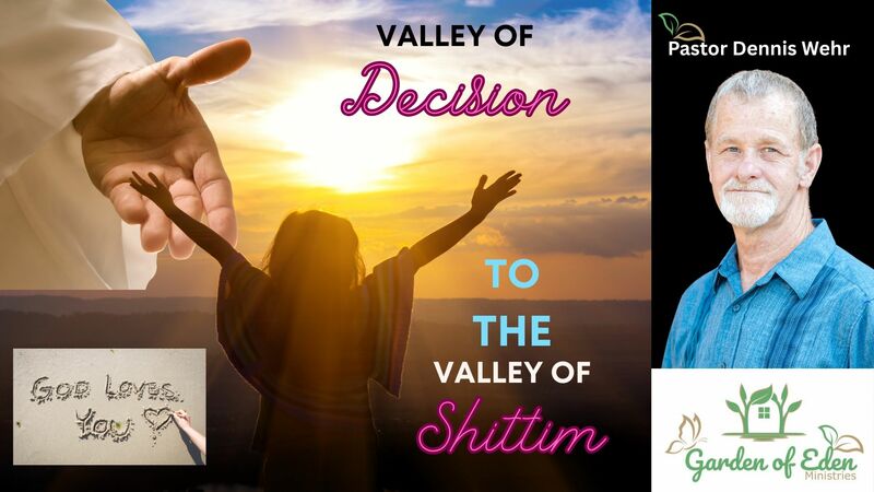 From the Valley of Decision to the Valley of Shittim