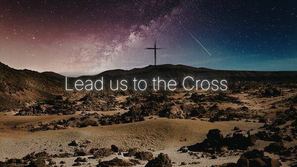 Lead Us To the Cross
