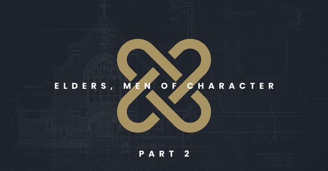 Elders, Men of Character [Part 2] 