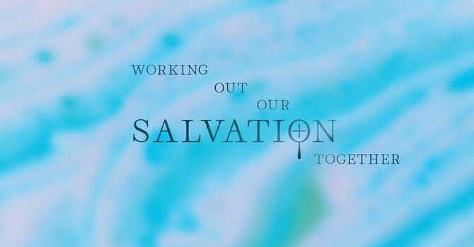 Working Our Our Salvation Together