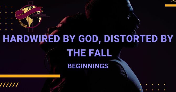 Hardwired by God. Distorted by the Fall