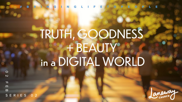 Truth, Goodness and Beauty in a Digital World