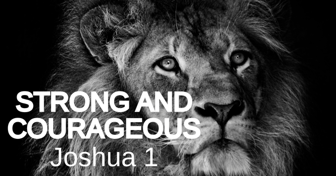 STRONG AND COURAGEOUS