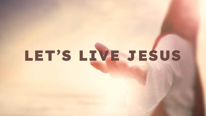 Let's Live Jesus