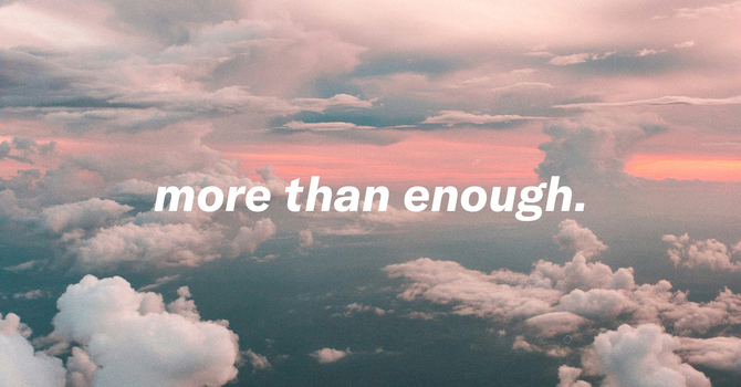 More Than Enough (Week 1)