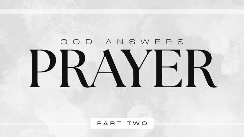 God Answers Prayer - Part Two