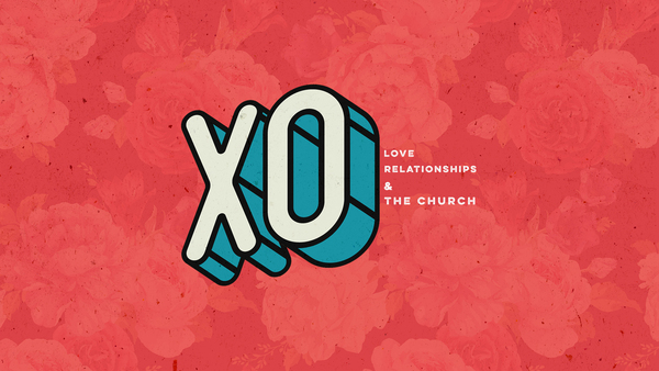 XO: Love, Relationships, and the Church