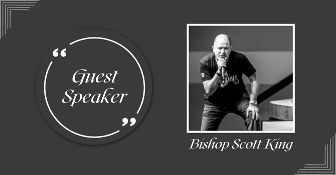 Guest Speaker: Bishop Scott King