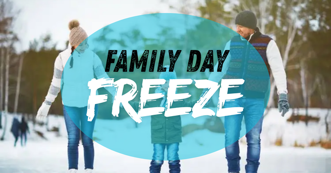 Family Day Freeze