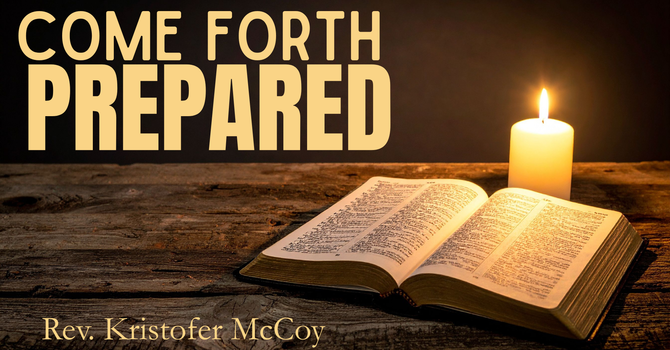 Come Forth Prepared