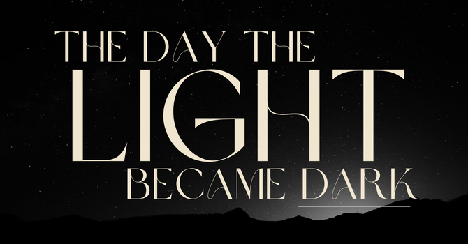 The Day the Light Became Dark