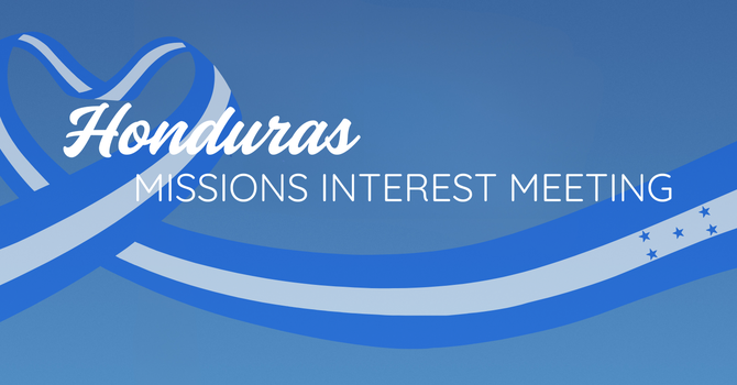 Honduras Mission Trip Interest Meeting