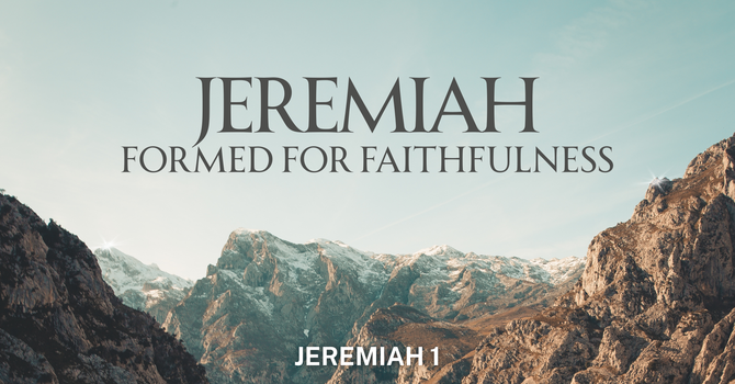 Jeremiah: Formed for Faithfulness pt2