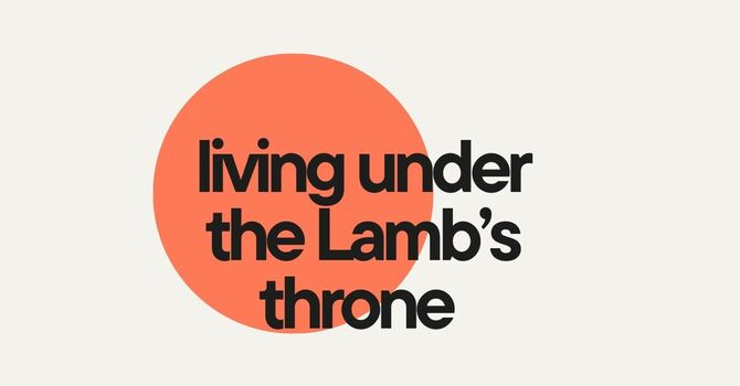 Living Under the Lamb's Throne