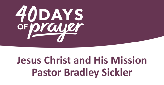 Jesus Christ and His Mission   Pastor Bradley Sickler