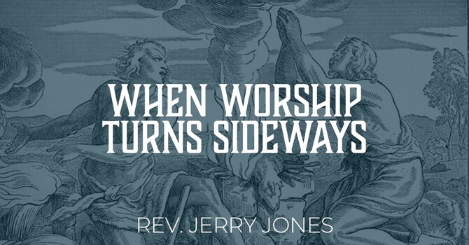 When Worship Turns Sideways