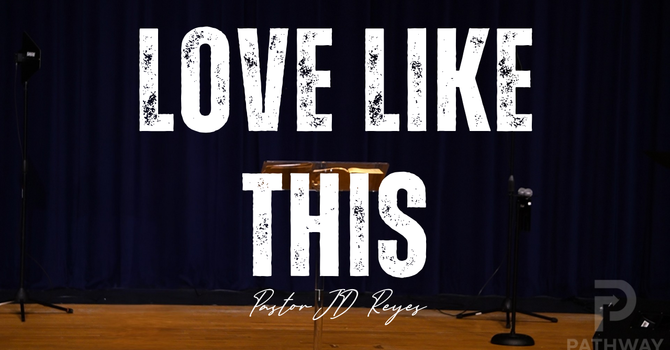 Love Like This | 'Love Series' | Pastor JD Reyes