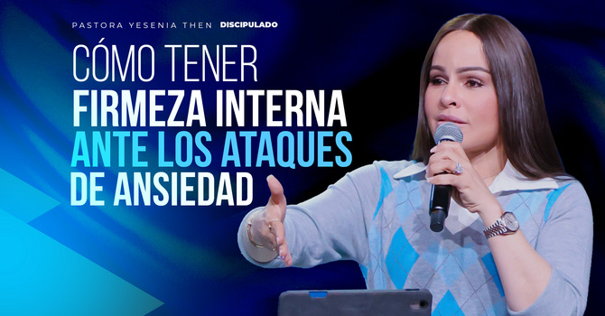 Cómo tener firmeza interna ante los ataques de ansiedad