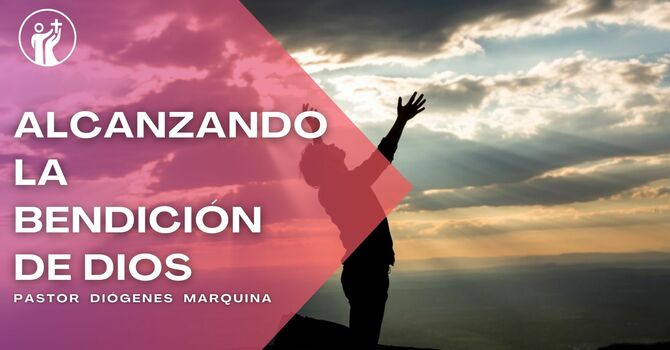 Alcanzando la bendición de Dios