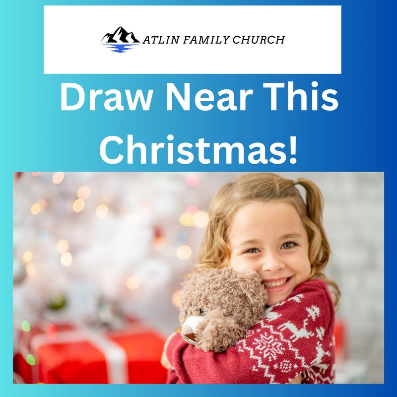 Draw Near This Christmas | Atlin Family Church Online Message