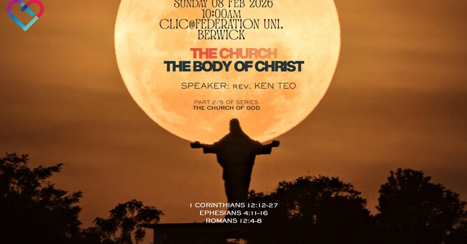This Week's Sermon: "THE CHURCH, THE BODY OF CHRIST?"  by Rev. Ken Teo