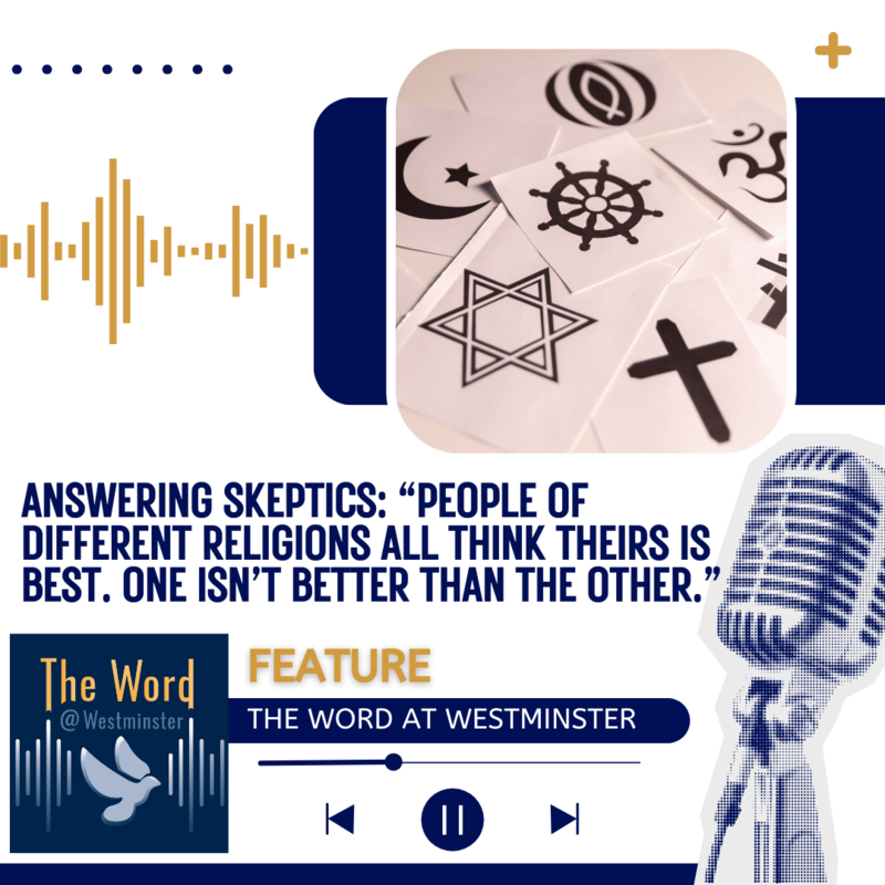 Answering Skeptics: “People of different religions all think theirs is best. One isn’t better than the other.”