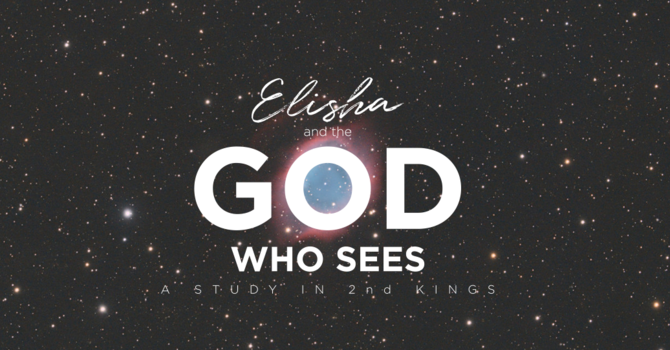Elisha and the God Who Sees Your Desperate Situations