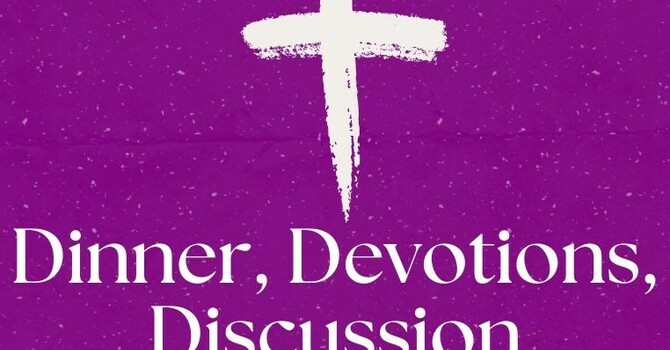 Lenten Dinner, Devotions, Discussion