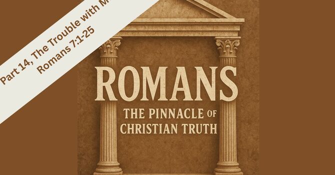 Romans, Part 14, The Trouble with Me