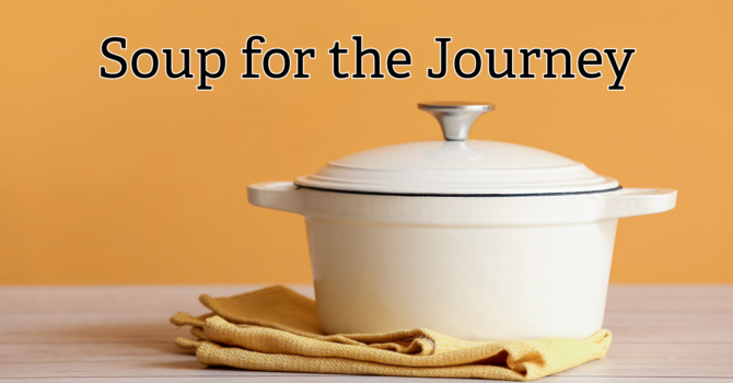 Monthly Fellowship Meal: “Soup for the Journey”