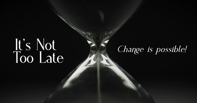 It's Not Too Late - Change is Possible image