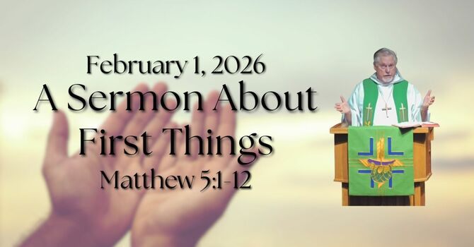 A Sermon About First Things