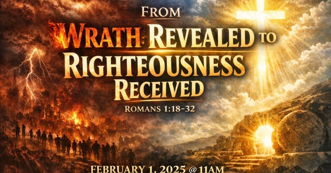 Wrath Revealed to Righteousness Received