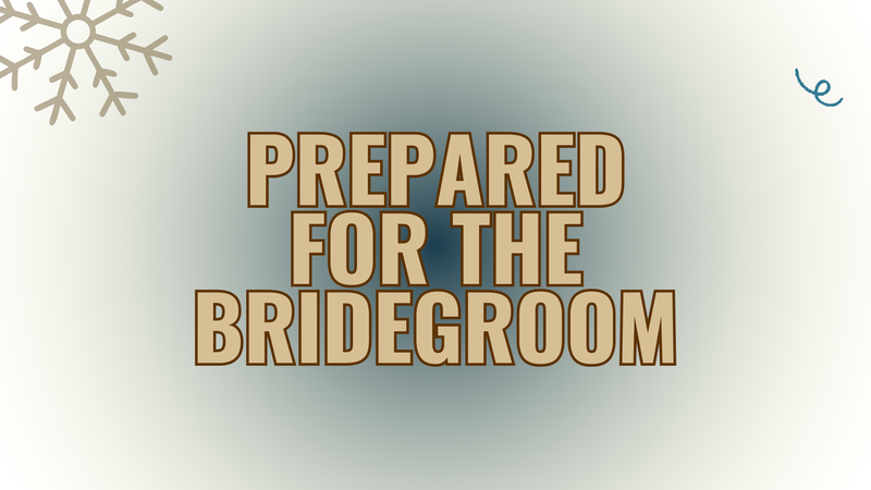 Prepared for the Bridegroom