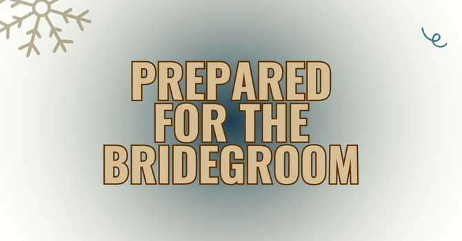 Prepared for the Bridegroom