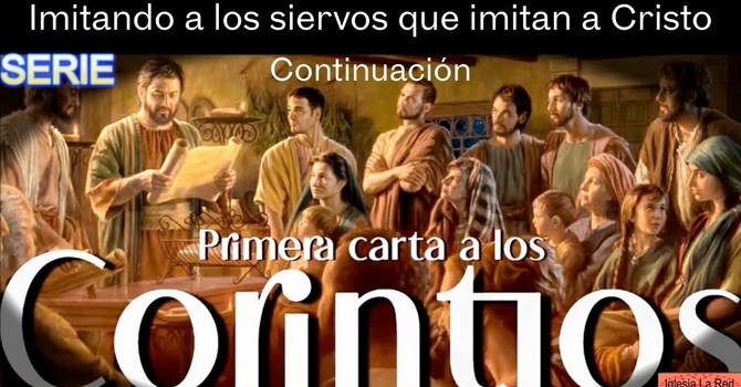 1 Corintios: Imitando a los siervos que imitan a Cristo - 1 Corintios 4:9-21 - Continuación
