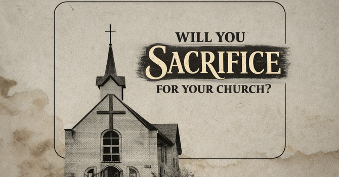 Will You Sacrifice for your Church?
